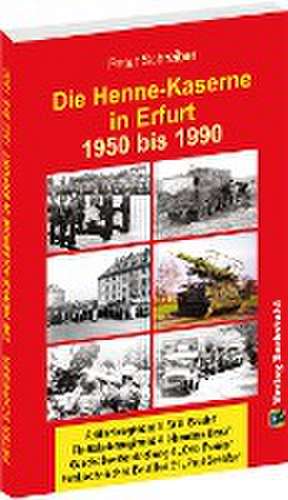 Die HENNE-KASERNE in Erfurt 1950-1990 de Peter Schreiber