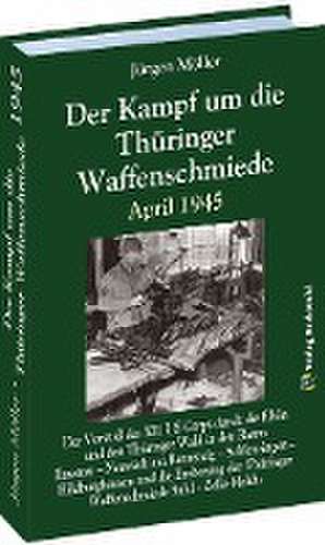 Der Kampf um die Thüringer Waffenschmiede April 1945 de Jürgen Moeller