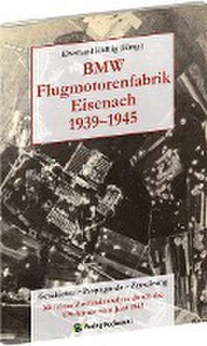 BMW Flugmotorenfabrik Eisenach 1939-1945 de Eberhard Hälbig