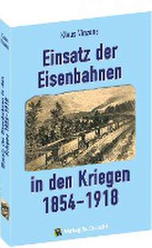 Einsatz der Eisenbahnen in den Kriegen 1854-1918 de Klaus Vinzens