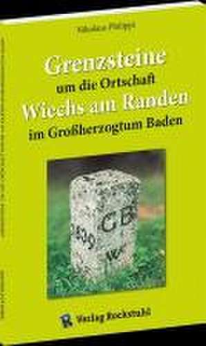 Grenzsteine um die Ortschaft Wiechs am Randen im Großherzogtum Baden de Nikolaus Philippi