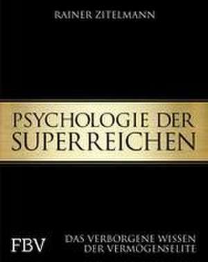 Psychologie der Superreichen de Rainer Zitelmann