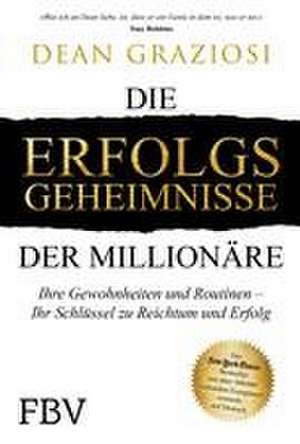 Die Erfolgsgeheimnisse der Millionäre de Dean Graziosi