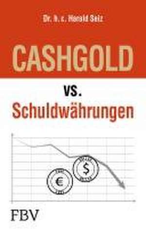 CASHGOLD vs. Schuldwährungen de Harald Seiz