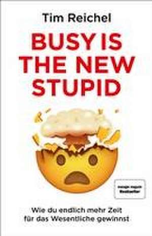 Busy is the new stupid de Tim Reichel