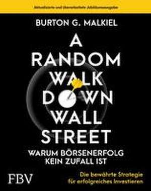 A Random Walk Down Wallstreet - warum Börsenerfolg kein Zufall ist de Burton G. Malkiel