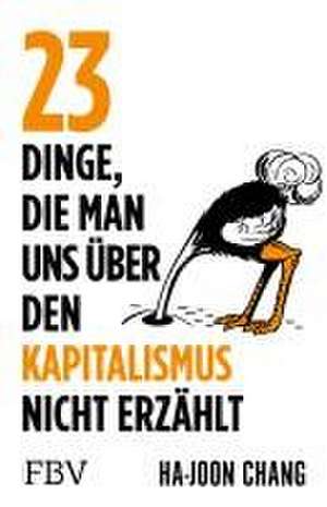 23 Dinge, die man uns über den Kapitalismus nicht erzählt de Ha-Joon Chang