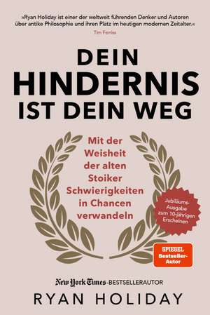 Dein Hindernis ist Dein Weg - Jubiläumsausgabe de Ryan Holiday