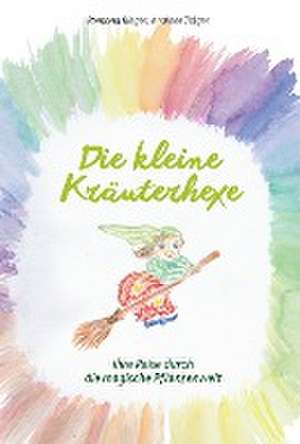 Die kleine Kräuterhexe - Eine Reise durch die magische Pflanzenwelt de Ramona Rieger