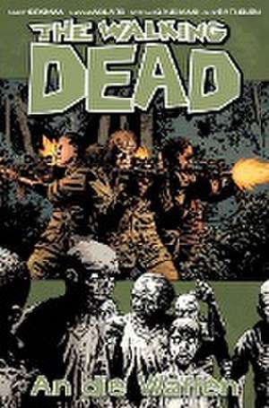 The Walking Dead 26: An die Waffen de Robert Kirkman