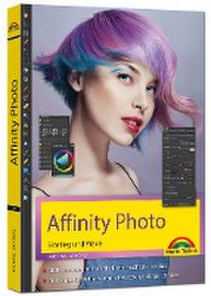 Affinity Photo - Einstieg und Praxis für Windows Version - Die Anleitung Schritt für Schritt zum perfekten Bild de Michael Gradias