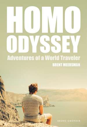 Homo Odyssey: Adventures of a World Traveler de Brent Meersman