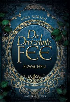 Die Dreizehnte Fee - Erwachen de Julia Adrian