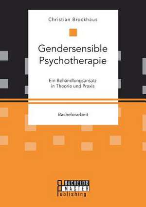 Gendersensible Psychotherapie. Ein Behandlungsansatz in Theorie Und Praxis de Brockhaus, Christian