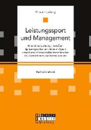 Leistungssport und Management. Eine Untersuchung, inwiefern Spitzensportler von ihren im Sport erworbenen Persönlichkeitsmerkmalen als Unternehmer profitieren können de Alisia Ludwig