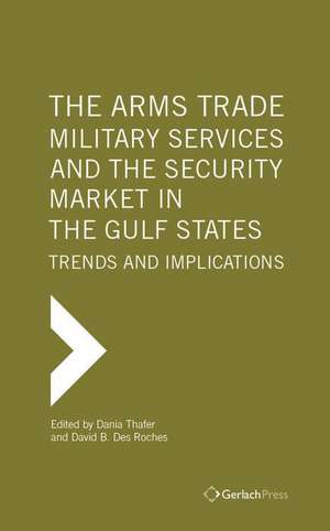 The Arms Trade, Military Services and the Security Market in the Gulf States de Des Roches, David B.