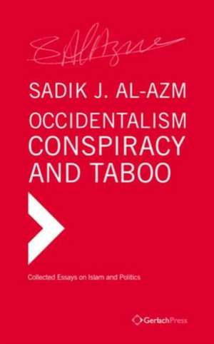 Occidentalism, Conspiracy and Taboo de Sadik J. Al-Azm