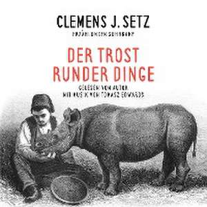 Der Trost runder Dinge de Clemens J. Setz