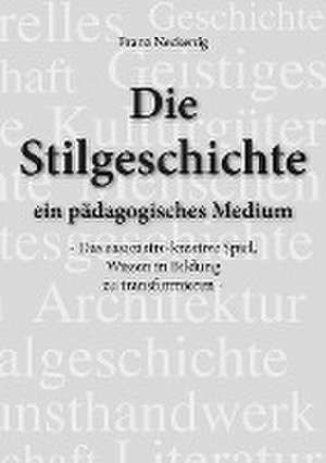 Die Stilgeschichte - ein pädagogisches Medium de Franz Neckenig