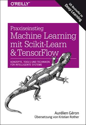 Praxiseinstieg Machine Learning mit Scikit-Learn und TensorFlow de Aurélien Géron