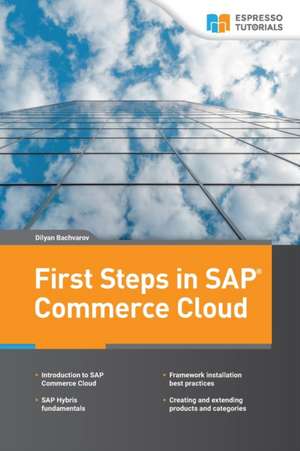 First Steps in SAP Commerce Cloud de Dilyan Bachvarov