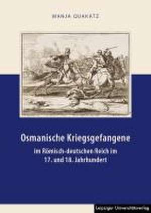 Osmanische Kriegsgefangene im Römisch-deutschen Reich im 17. und 18. Jahrhundert de Manja Quakatz