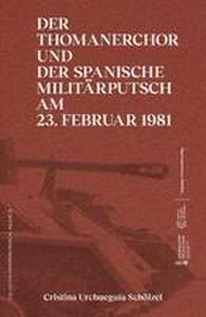 Der Thomanerchor und der spanische Militärputsch am 23. Februar 1981 / Un 23 F musical de Cristina Urchueguía Schölzel