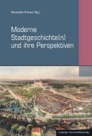 Moderne Stadtgeschichte(n) und ihre Perspektiven de Alexander Krünes