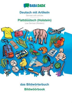 BABADADA, Deutsch mit Artikeln - Plattdüütsch (Holstein), das Bildwörterbuch - Bildwöörbook de Babadada Gmbh