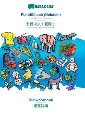 BABADADA, Plattdüütsch (Holstein) - Traditional Chinese (Taiwan) (in chinese script), Bildwöörbook - visual dictionary (in chinese script) de Babadada Gmbh