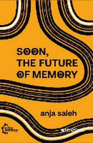 Soon, The Future Of Memory de Anja Saleh