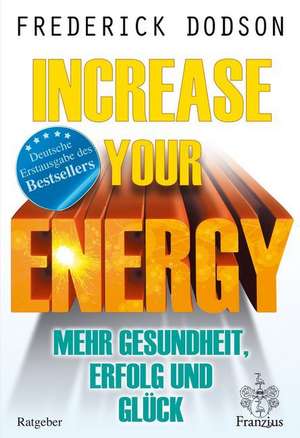 Increase your Energy - Mehr Gesundheit, Erfolg und Glück de Frederick Dodson