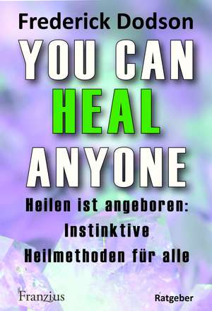 You can heal anyone de Frederick E. Dodson