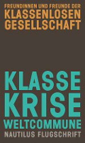 Klasse, Krise, Weltcommune de Freundinnen und Freunde der klassenlosen Gesellschaft