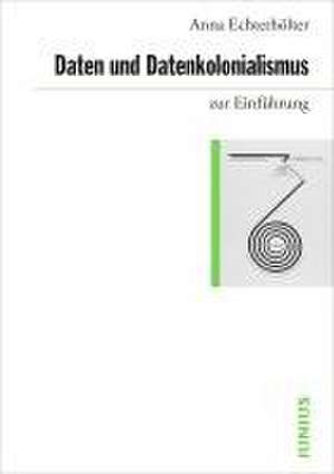 Daten und Datenkolonialismus zur Einführung de Anna Echterhölter