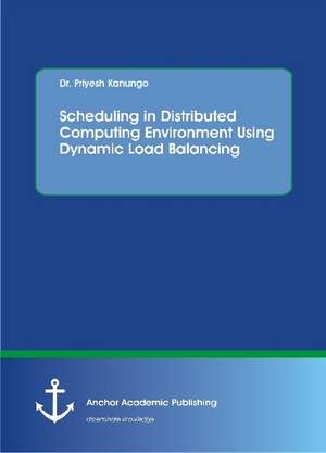 Scheduling in Distributed Computing Environment Using Dynamic Load Balancing de Priyesh Kanungo