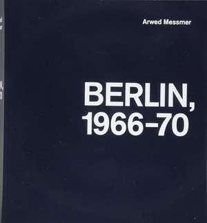 Berlin, 1966 – 1970 de Arwed Messmer