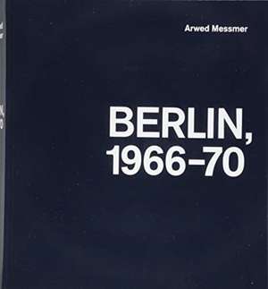 Berlin 1966-70 de Arwed Messmer