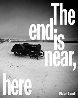 The End is Near, Here de Michael Dressel