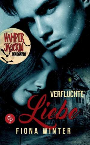 Vampirjägerin inkognito: Verfluchte Liebe (Liebesroman, Romantasy, Chick-lit) de Fiona Winter