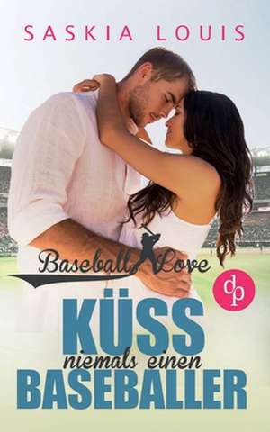 Küss niemals einen Baseballer (Chick-Lit, Liebe, Sports-Romance) de Saskia Louis