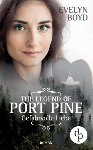 The Legend of Port Pine - Gefährliche Liebe (Mystery Romance, Liebe, Spannung) de Evelyn Boyd