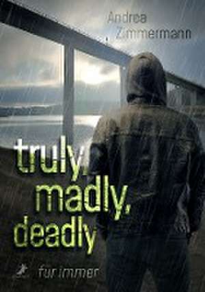 truly, madly, deadly - für immer de Andrea Zimmermann