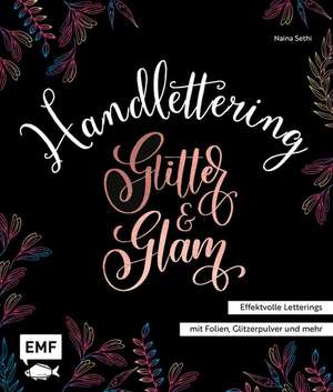 Handlettering Glitter and Glam - Effektvolle Letterings mit Folien, Glitzerpulver und mehr de Naina Sethi