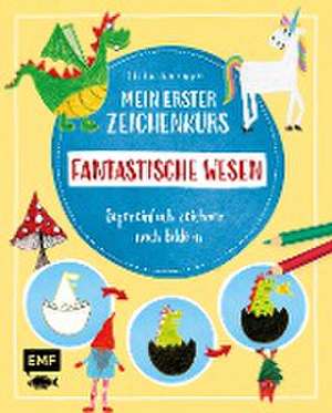 Mein erster Zeichenkurs - Fantastische Wesen: Einhorn, Drache, Meerjungfrau und Co. de Silke Janas