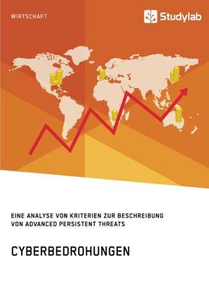 Cyberbedrohungen. Eine Analyse von Kriterien zur Beschreibung von Advanced Persistent Threats de Anonym