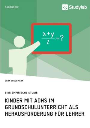 Kinder Mit Adhs Im Grundschulunterricht ALS Herausforderung Fur Lehrer de Wiedemann, Jana