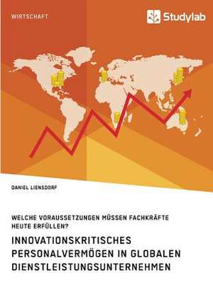 Innovationskritisches Personalvermögen in globalen Dienstleistungsunternehmen de Daniel Liensdorf