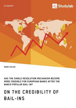 On the Credibility of Bail-ins. Has the Single Resolution Mechanism become more credible for European Banks after the Banco Popular Bail-in? de Mark Feiler