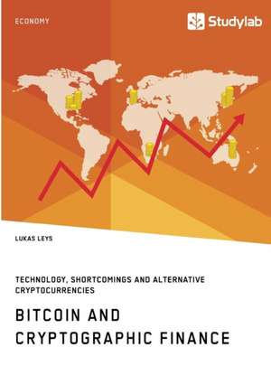 Bitcoin and Cryptographic Finance. Technology, Shortcomings and Alternative Cryptocurrencies de Lukas Leys